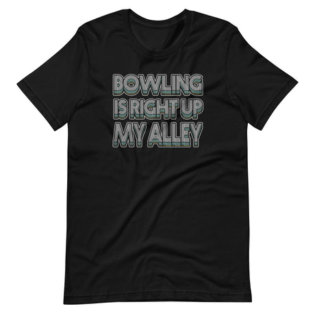 Bowling is Right Up My Alley Shirt