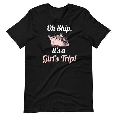 Oh Ship It's a Girl's Trip Shirt