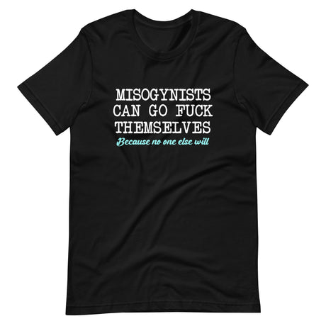 Misogynists Can Go Fuck Themselves Shirt