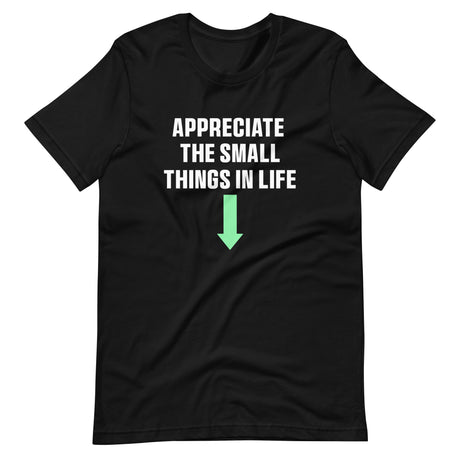 Appreciate The Small Things In Life Shirt
