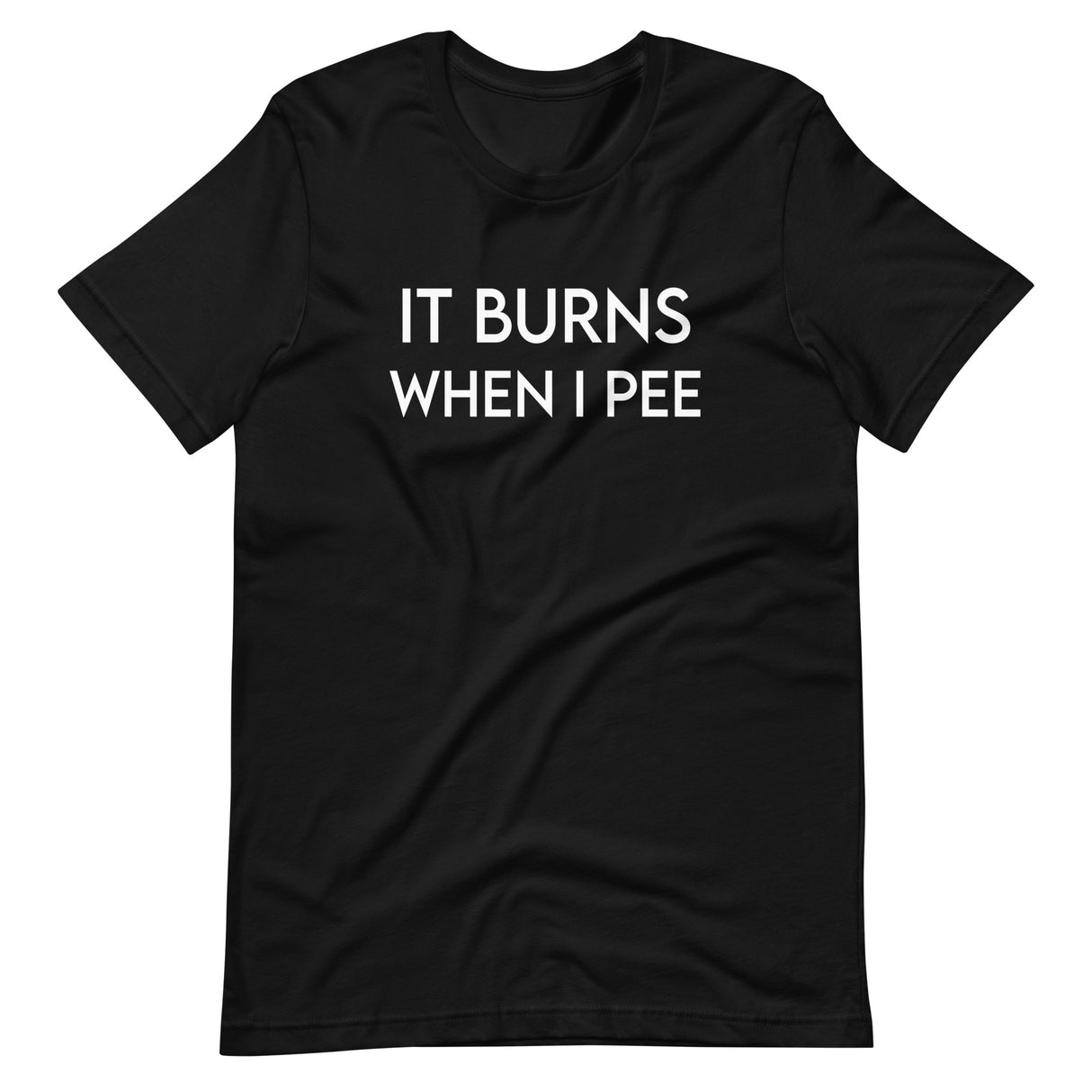 It Burns When I Pee Shirt