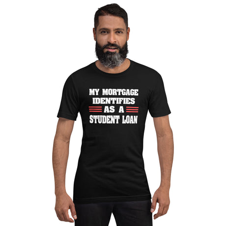 My Mortgage Identifies as a Student Loan Men's Shirt