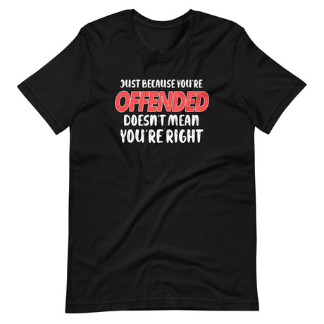 Just Because You're Offended Shirt