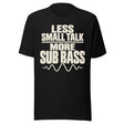 Cream-colored graphic with stacked text reading “LESS SMALL TALK MORE SUB BASS,” a horizontal divider, and an audio waveform beneath the lettering.