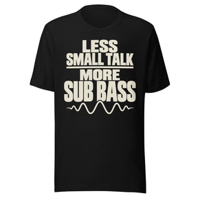 Cream-colored graphic with stacked text reading “LESS SMALL TALK MORE SUB BASS,” a horizontal divider, and an audio waveform beneath the lettering.