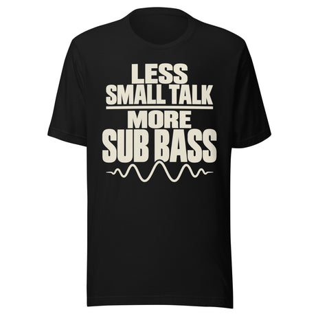 Cream-colored graphic with stacked text reading “LESS SMALL TALK MORE SUB BASS,” a horizontal divider, and an audio waveform beneath the lettering.
