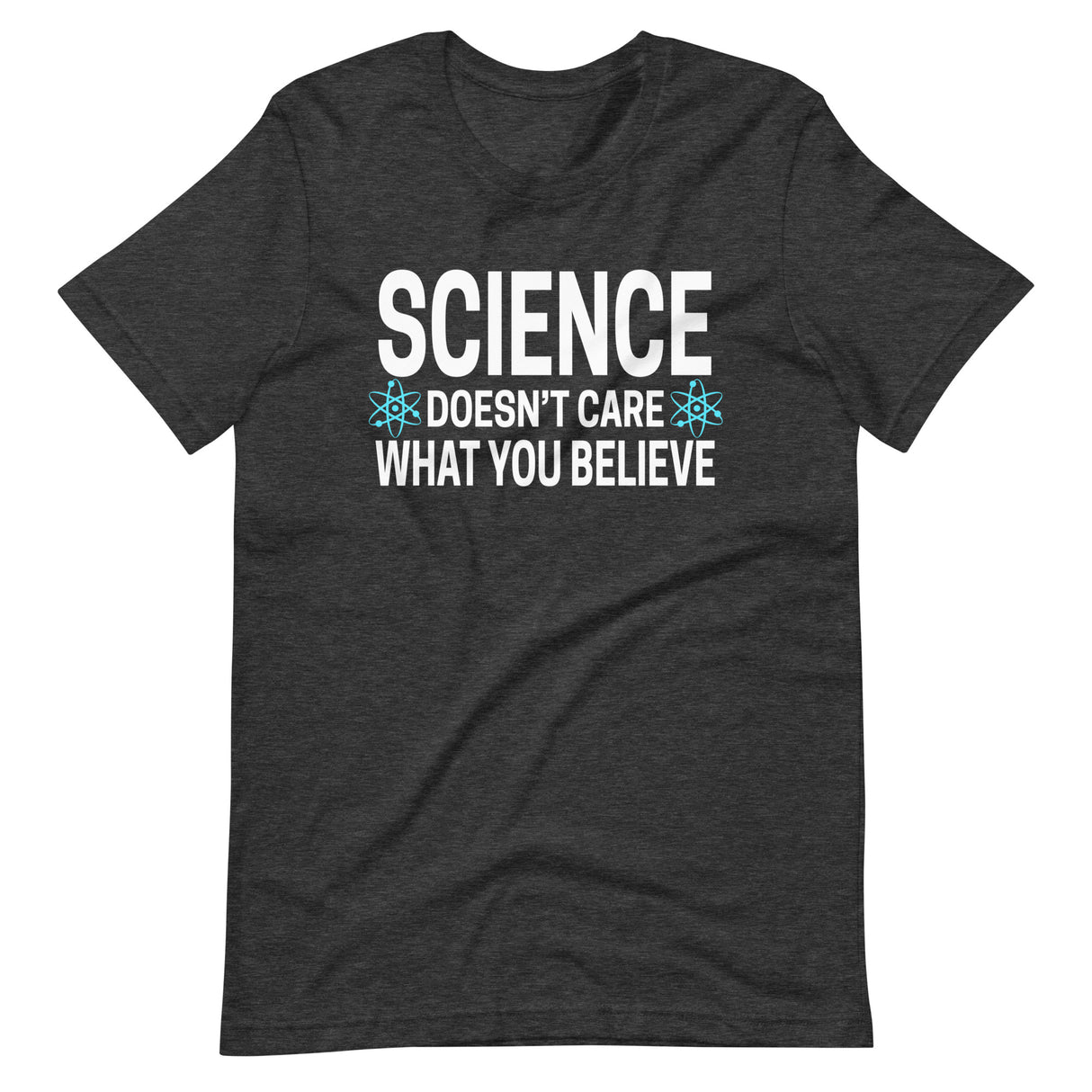 Science Doesn't Care What You Believe Shirt