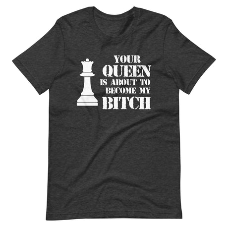Your Queen My Bitch Chess Shirt