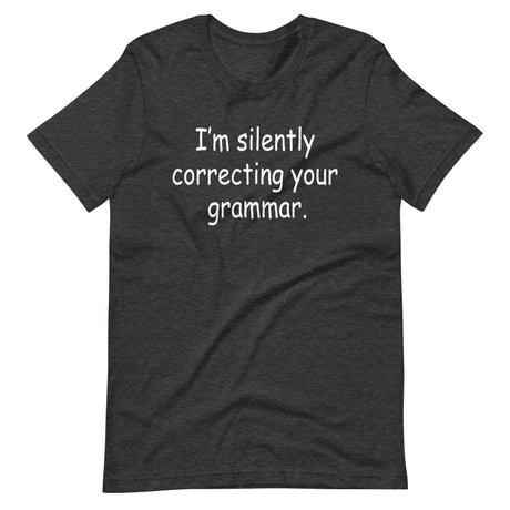 I'm Silently Correcting Your Grammar Shirt
