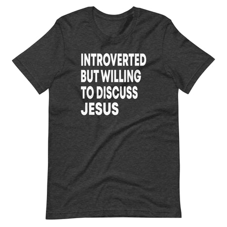 Introverted But Willing To Discuss Jesus Shirt