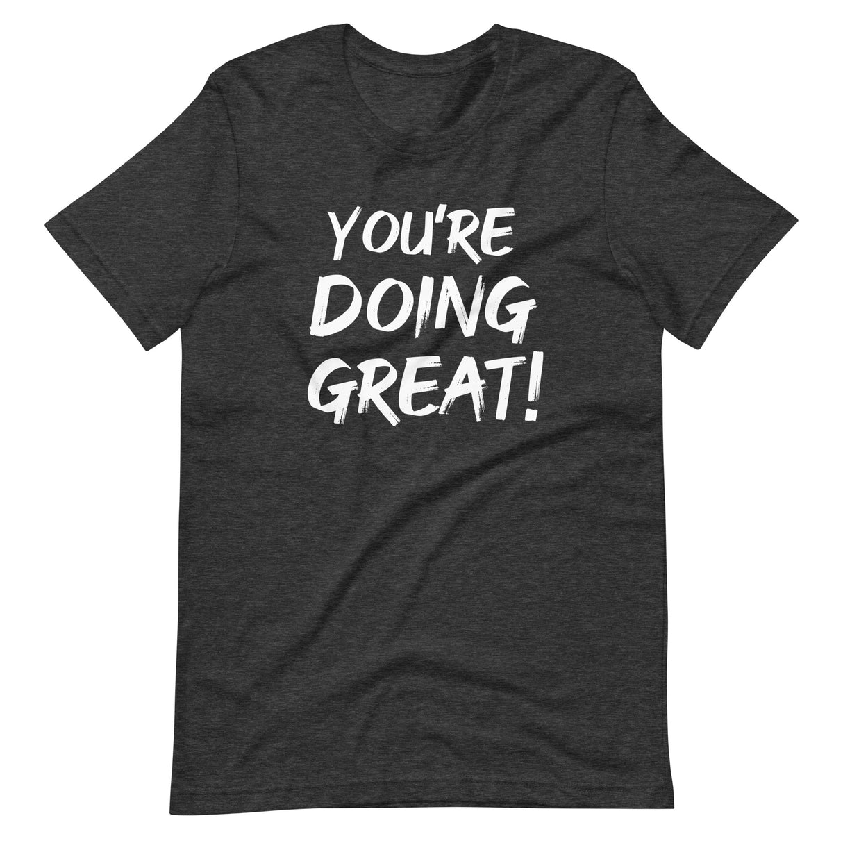 You're Doing Great Shirt