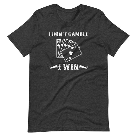 I Don't Gamble I Win Shirt