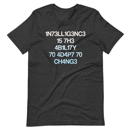 Intelligence Is The Ability To Adapt To Change Shirt