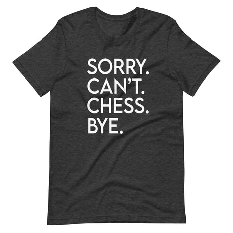Sorry Can't Chess Bye Shirt