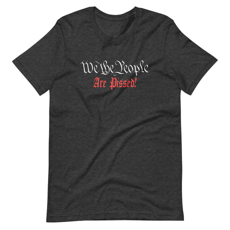 We The People Are Pissed Shirt