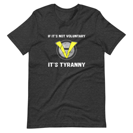 If It's Not Voluntary It's Tyranny Shirt