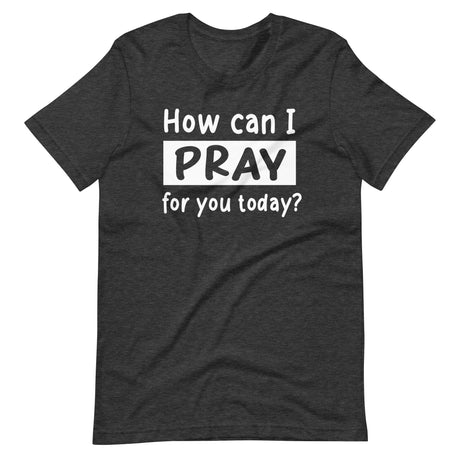 How Can I Pray For You Today Shirt