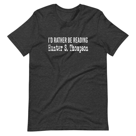 I'd Rather Be Reading Hunter S. Thompson Shirt