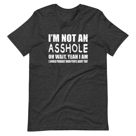 I'm Not An Asshole Shirt