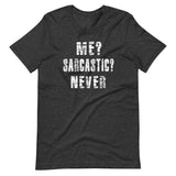 Me? Sarcastic? Never Shirt