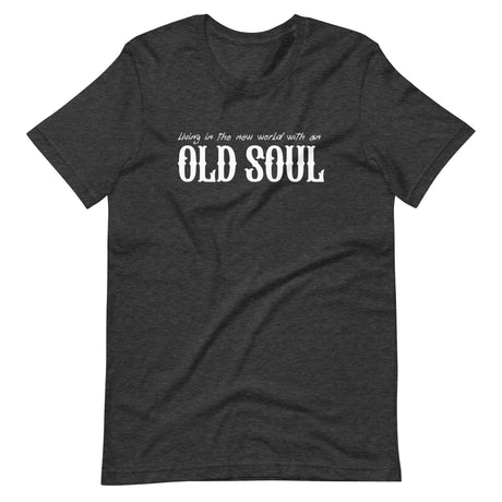 Living In The New World With An Old Soul Shirt