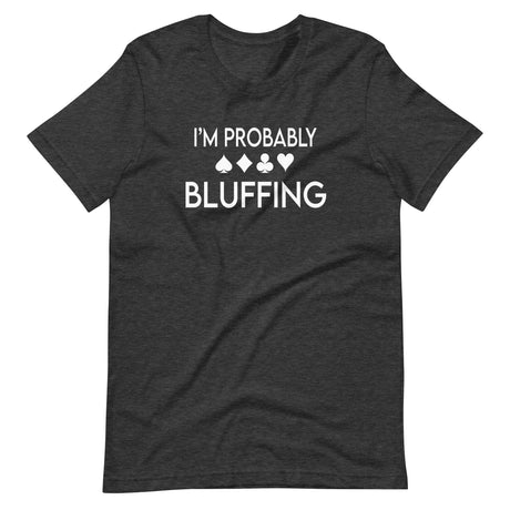 I'm Probably Bluffing Shirt