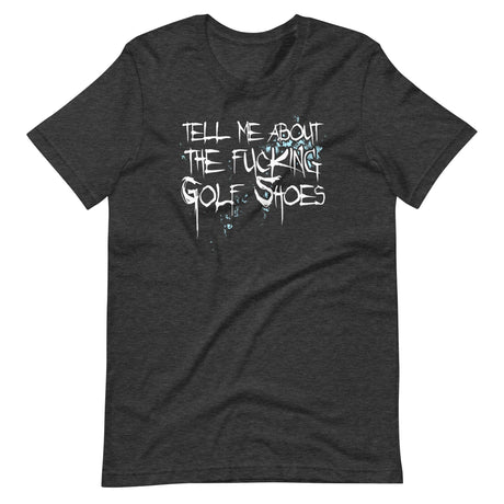 Tell Me About The Fucking Golf Shoes Shirt