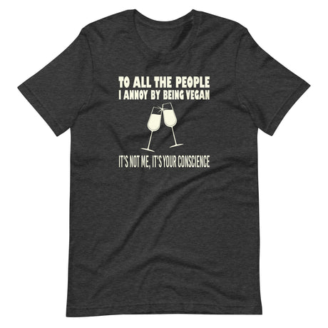 To All The People I Annoy By Being Vegan Shirt