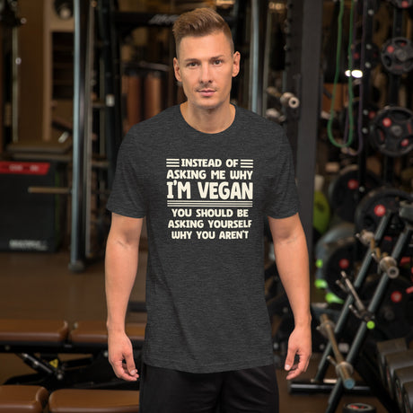 Instead of Asking Me Why I'm Vegan Men's Shirt