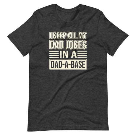 I Keep All My Dad Jokes in a Dad-a-Base Shirt