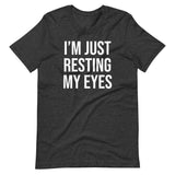 I'm Just Resting My Eyes Shirt