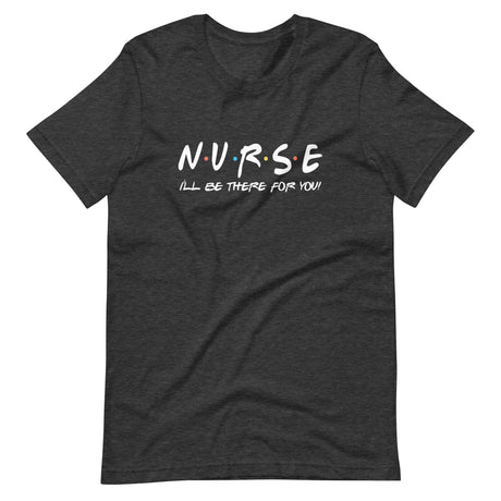 Nurse I'll Be There For You Friends Shirt