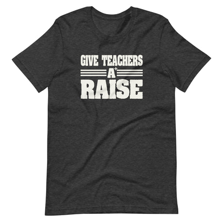 Give Teachers a Raise Shirt