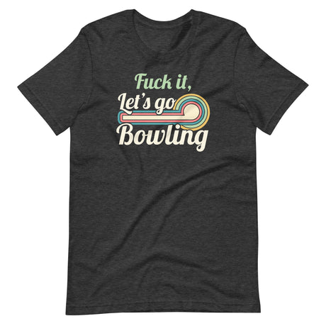 Fuck it Let's Go Bowling Shirt