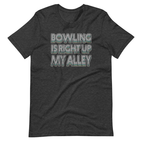 Bowling is Right Up My Alley Shirt