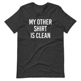 My Other Shirt is Clean Shirt