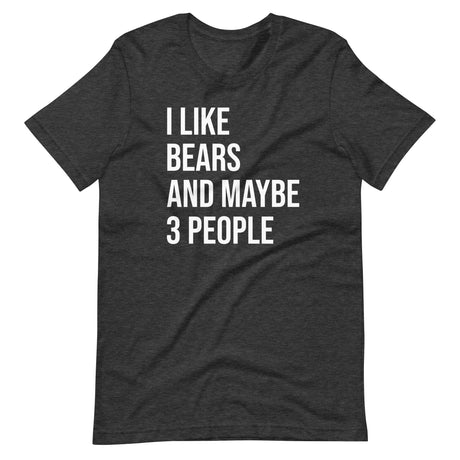 I Like Bears and Maybe 3 People Shirt