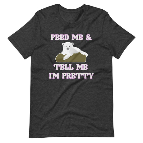 Feed Me And Tell Me I'm Pretty Bear Shirt