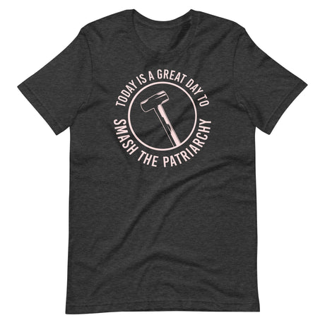 Today is a Great Day To Smash The Patriarchy Shirt