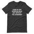 I Bake My Own Sourdough Bread And I Distrust The Government Shirt