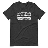 I Want To Bang Your Grandma Shirt