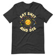 Eat Shit and Die Sunshine Shirt