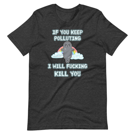 If You Keep Polluting I Will Fucking Kill You Shirt