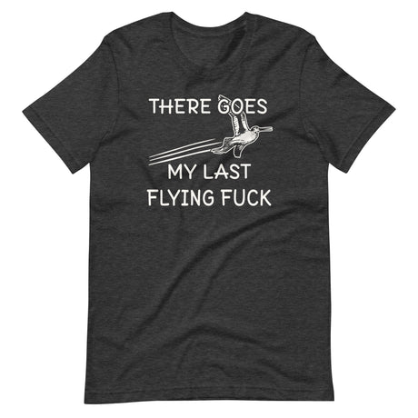 There Goes My Last Flying Fuck Shirt
