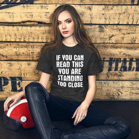 If You Can Read This You Are Standing Too Close Women's Shirt