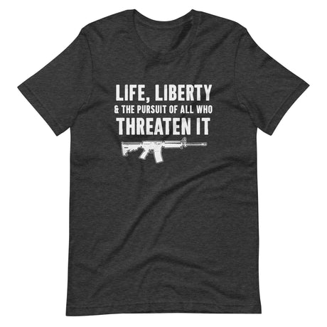 Life Liberty and Those Who Threaten it Gun Shirt