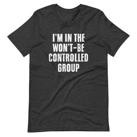 I'm In The Won't Be Controlled Group Shirt