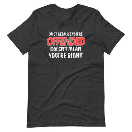 Just Because You're Offended Shirt