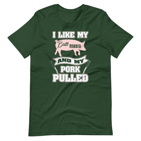 I Like My Butt Rubbed and My Pork Pulled Shirt