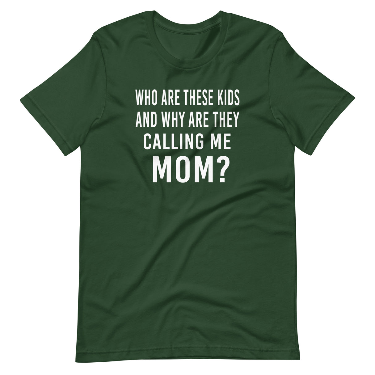 Who Are These Kids And Why Are They Calling Me Mom Shirt